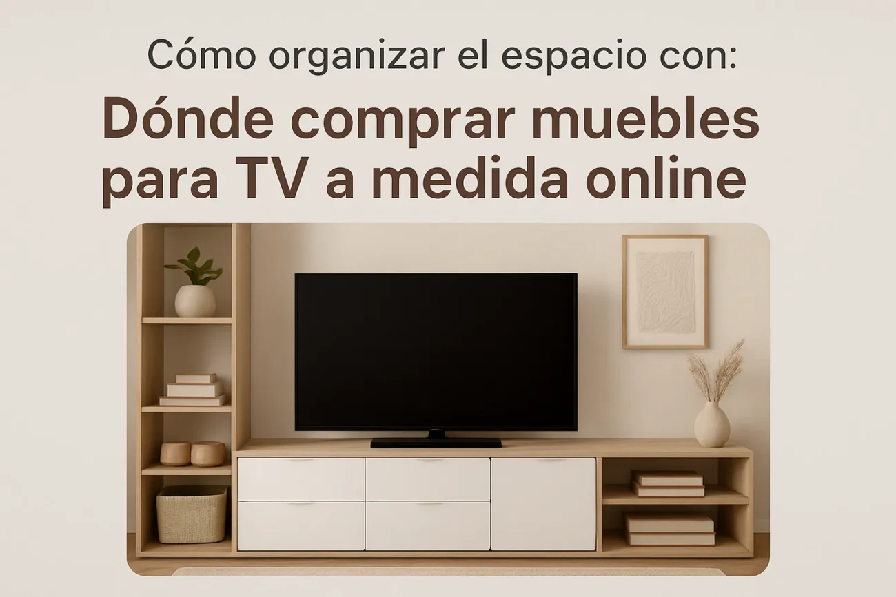 como-organizar-el-espacio-con-Donde-comprar-muebles-para-TV-a-medida-online - Muebles Tv cómo organizar el espacio con Dónde comprar muebles para TV a medida online