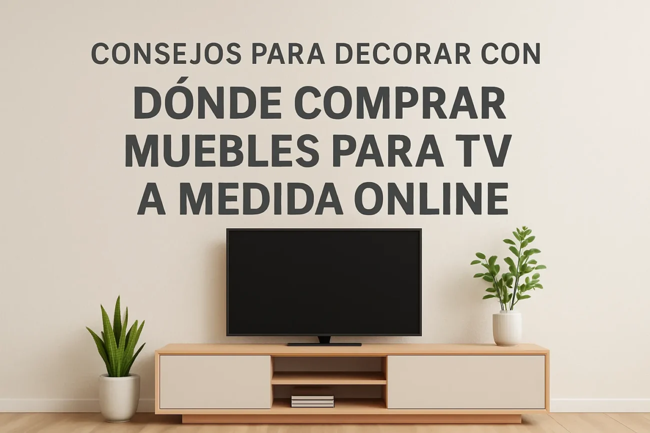consejos para decorar con Dónde comprar muebles para TV a medida online