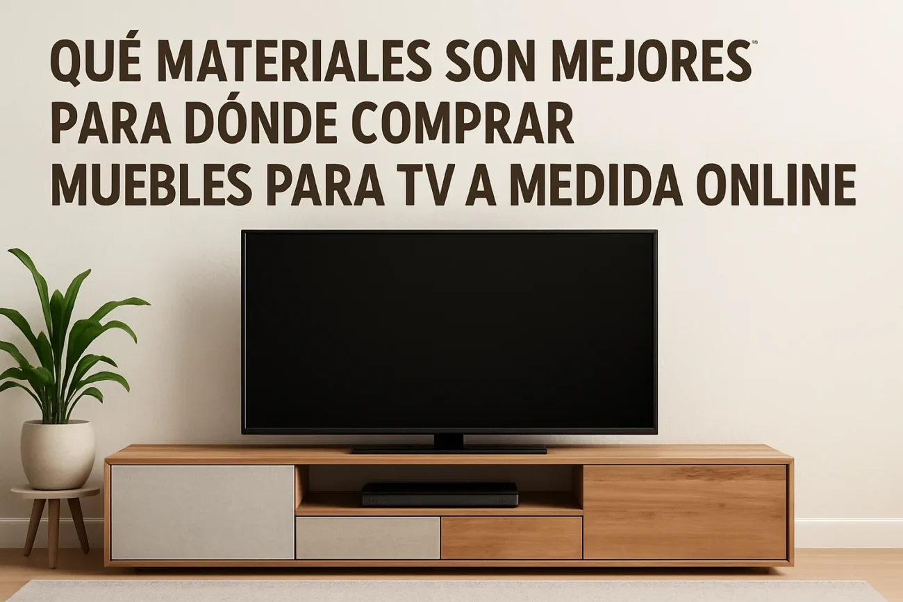 qué materiales son mejores para Dónde comprar muebles para TV a medida online