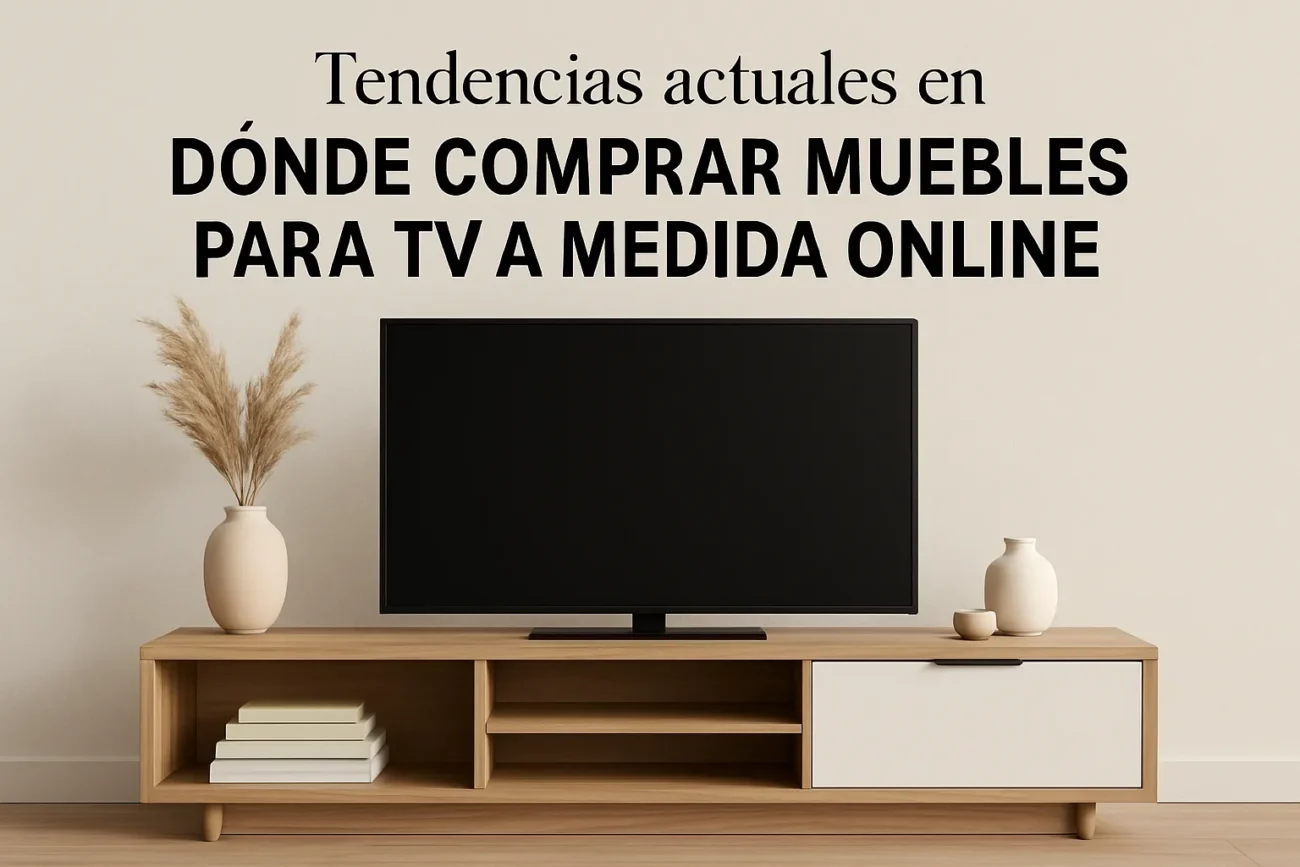 tendencias actuales en Dónde comprar muebles para TV a medida online
