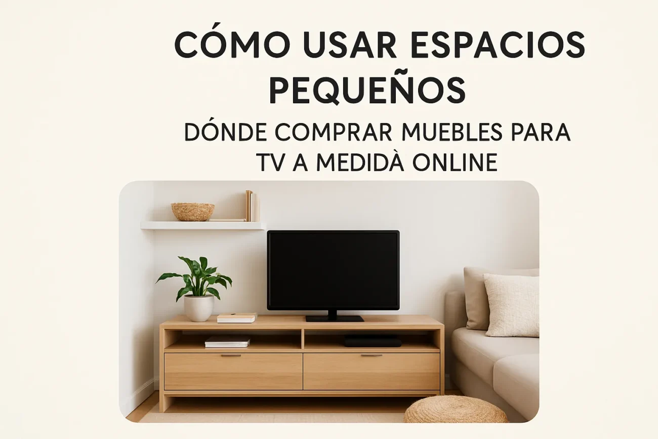 cómo usar espacios pequeños con Dónde comprar muebles para TV a medida online