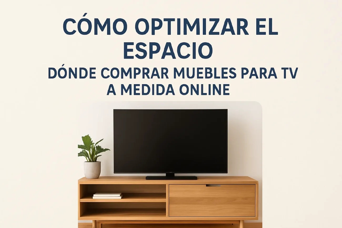 cómo optimizar el espacio con Dónde comprar muebles para TV a medida online