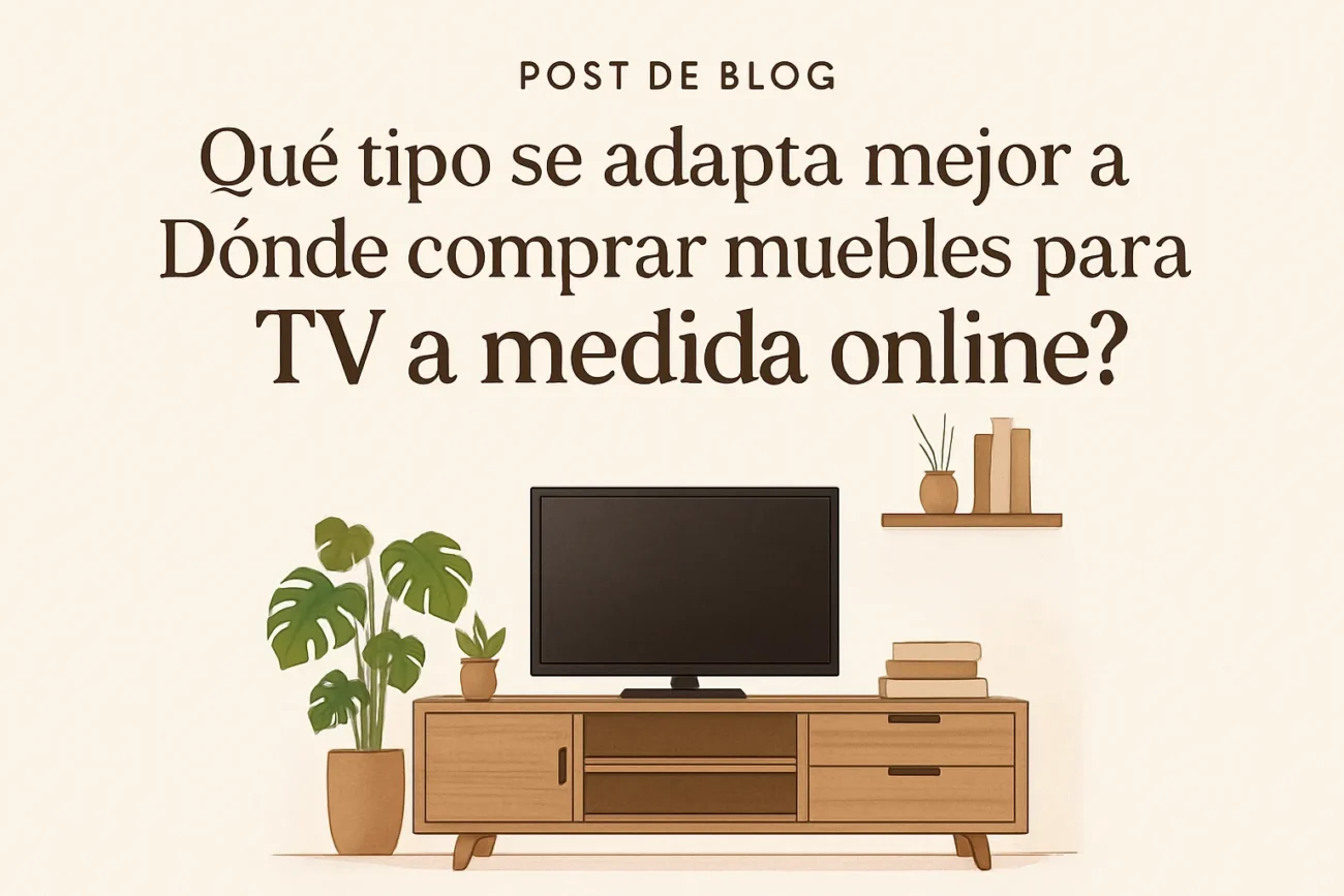 qué tipo se adapta mejor a Dónde comprar muebles para TV a medida online