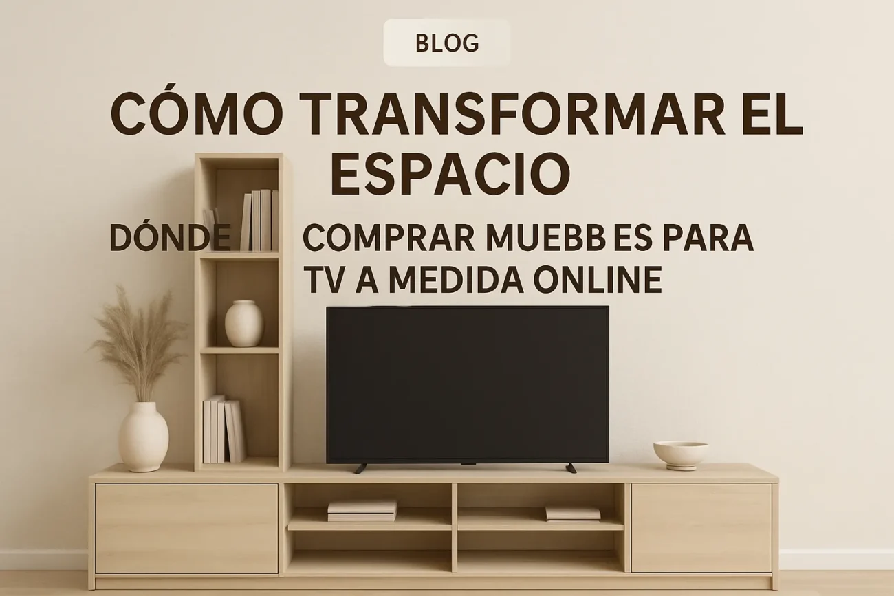 cómo transformar el espacio con Dónde comprar muebles para TV a medida online