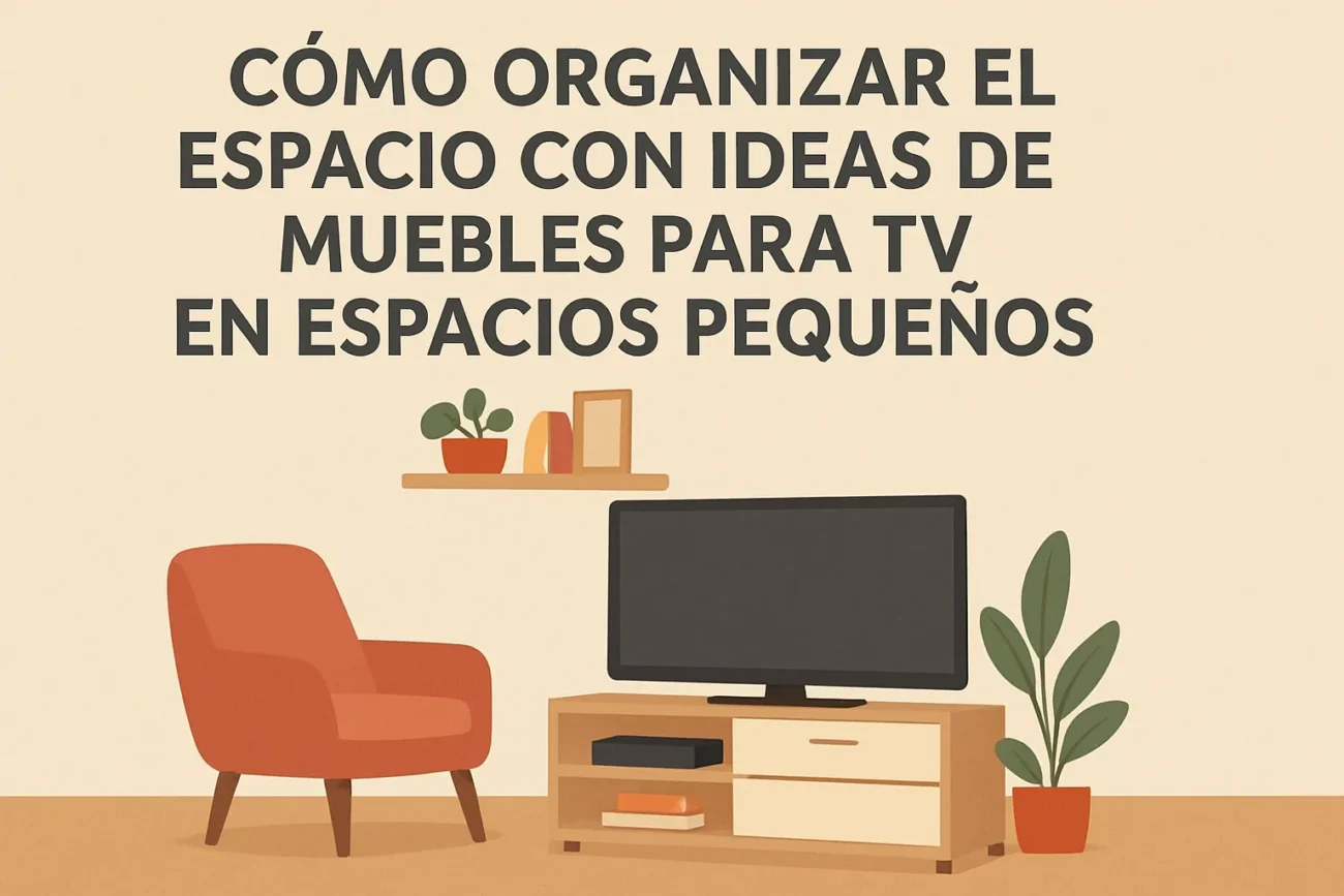 cómo organizar el espacio con Ideas de muebles para TV en espacios pequeños