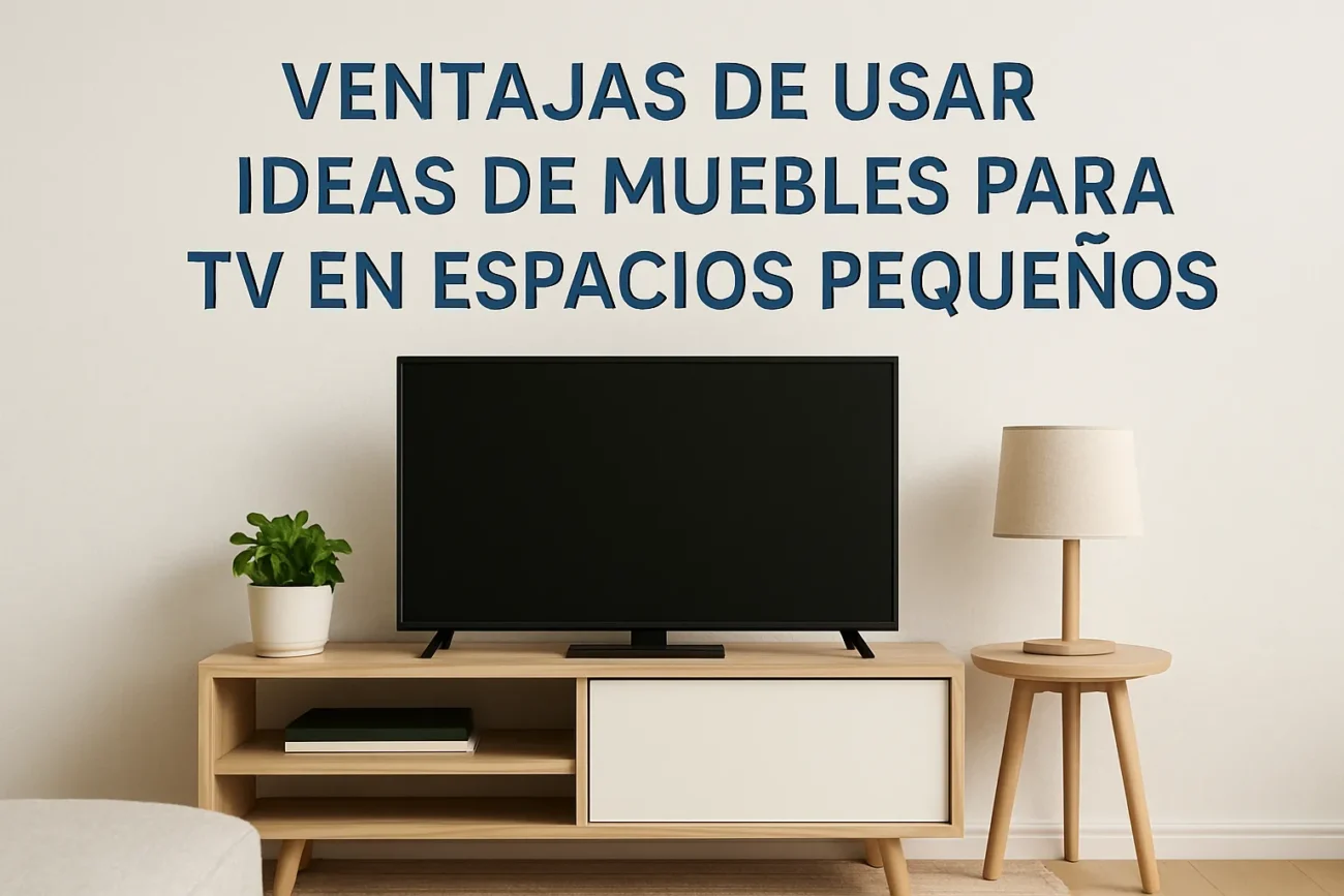 ventajas de usar Ideas de muebles para TV en espacios pequeños