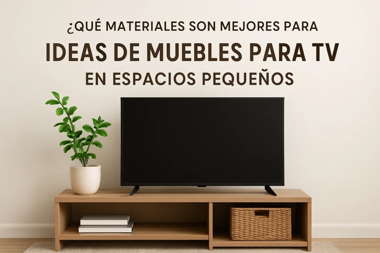 qué materiales son mejores para Ideas de muebles para TV en espacios pequeños