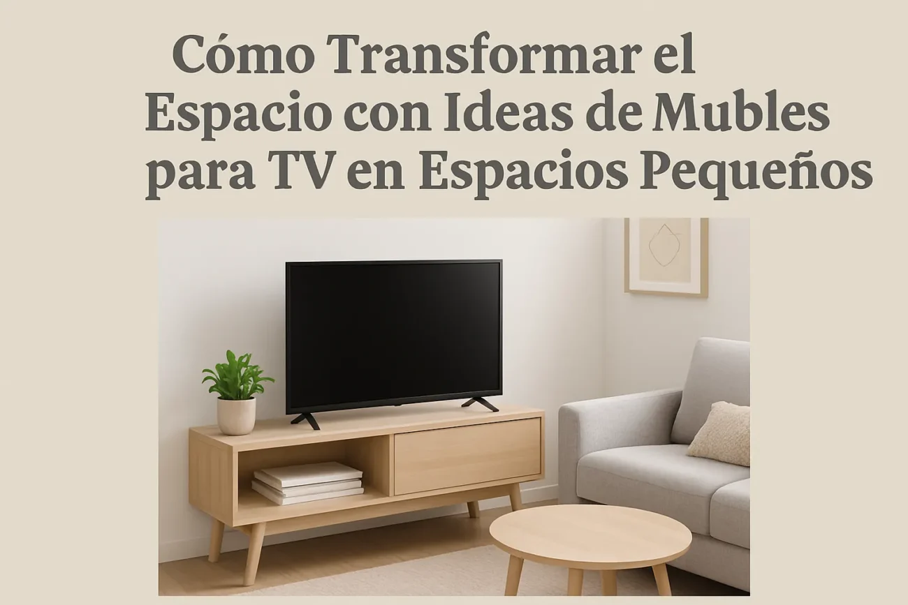 cómo transformar el espacio con Ideas de muebles para TV en espacios pequeños