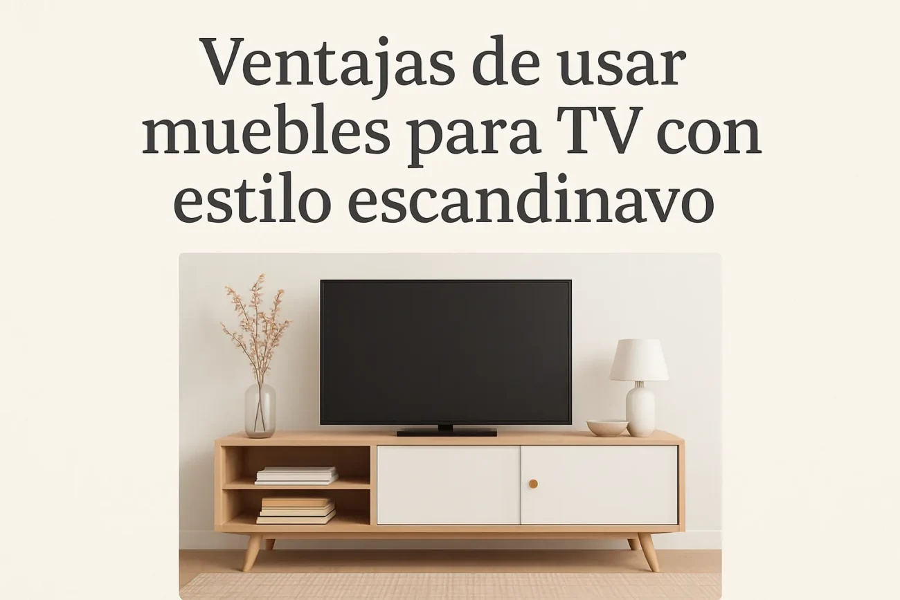 ventajas de usar Muebles para TV con estilo escandinavo
